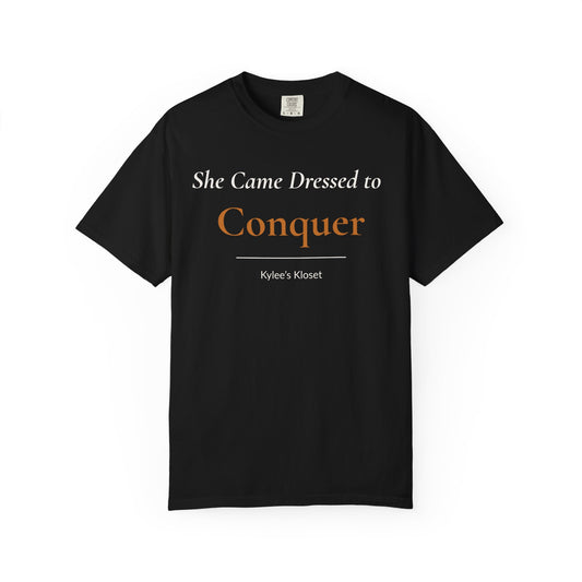 Conquer T-Shirt — “She Came Dressed to Conquer” Motivational Tee