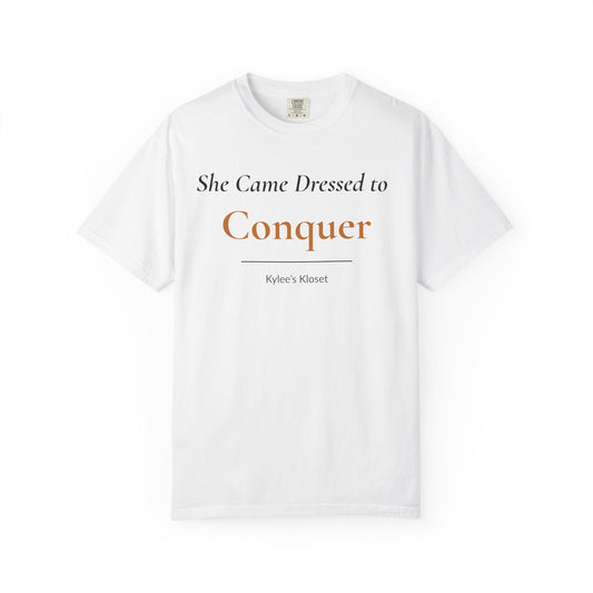 She Came Dressed to Conquer T-Shirt — Inspirational Women's Empowerment Tee